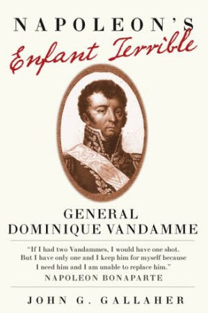 Napoleon's Enfant Terrible: Gen Dominique Vandamme