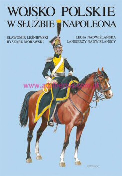 Polish Army in Napoleon's Service: Vistula Legion, Vistula Lancers