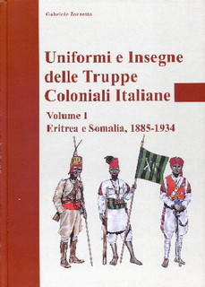 UNIFORMS AND INSIGNIA OF ITALIAN COLONIAL TROOPS VOL.1: ERITREA AND SOMALIA, 1885-1934