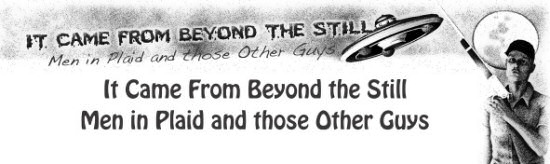 It Came From Beyond The Still – Men in Plaid and Those Other Guys