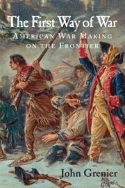 FIRST WAY OF WAR: American War Making on the Frontier, 1607-1814