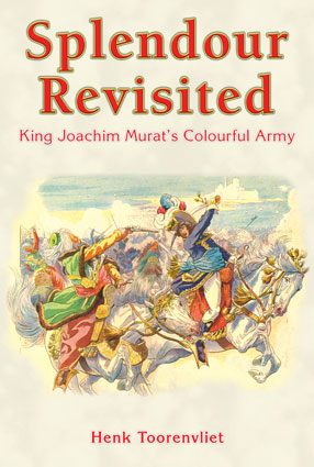 SPLENDOUR REVISITED: King Joachim Murat's Colourful Army – The Neapolitan Army 1808-1815