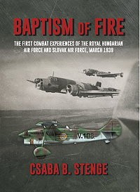 BAPTISM OF FIRE. THE FIRST COMBAT EXPERIENCES OF THE ROYAL HUNGARIAN AIR FORCE AND SLOVAK AIR FORCE, MARCH 1939