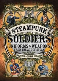 STEAMPUNK SOLDIERS: Uniforms & Weapons