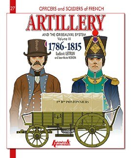 French Artillery: And the Gribeauval System Vol. 3 (Officers & Soldiers #27)