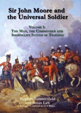 Sir John Moore & The Universal Soldier Volume 1: The Man, The Commander & The Shorncliffe System Of Training