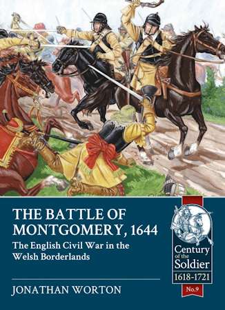The Battle of Montgomery, 1644 &ndash; The English Civil War in the Welsh Borderlands