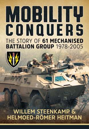 Mobility Conquers – The Story of 61 Mechanized Battalion Group 1978-2005