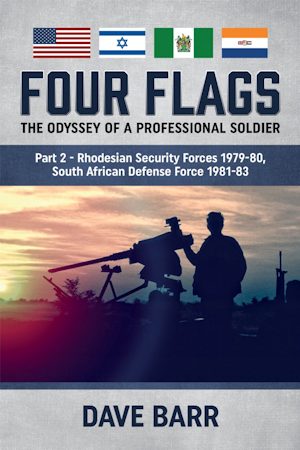 Four Flags, The Odyssey of a Professional Soldier part 2 – Rhodesian Security Forces 1979-80, South African Defense Force 1981-83