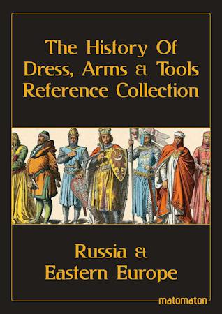 Russia & Eastern Europe: The History Of Dress, Arms & Tools Reference Collection