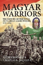 Magyar Warriors Volume&nbsp;1: The History of the Royal Hungarian Armed Forces 1919-1945