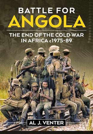 Battle for Angola. The End of The Cold War in Africa, c1975-89