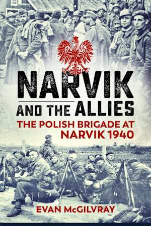 Narvik & the Allies. The Polish Brigade at Narvik 1940