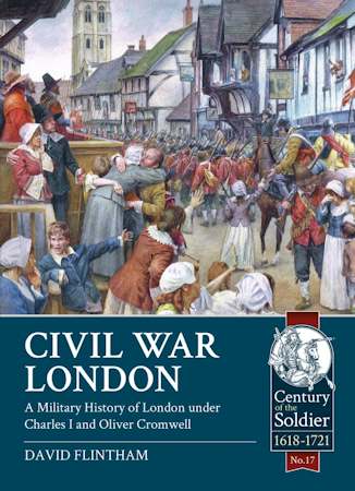 Civil War London. A Military History of London Under Charles I & Oliver Cromwell