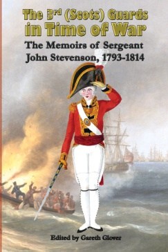 The 3rd Scots Guards in Time of War: The Memoirs of Sergeant John Stevenson, 1793-1814 cover
