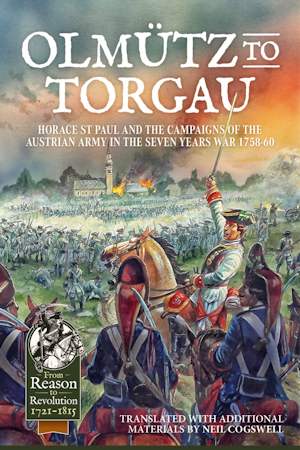Olmütz to Torgau: Horace St. Paul & the Campaigns of the Austrian Army in the Seven Years War 1758-60