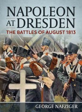 Napoleon at Dresden: The Battles of August 1813