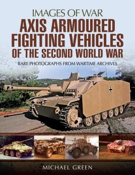 Axis Armored Fighting Vehicles of the Second World War: Images of War series