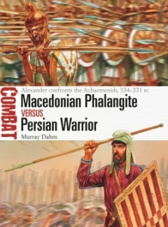 040 MACEDONIAN PHALANGITE vs PERSIAN WARRIOR: Alexander Confronts the Achaemenids 334-331 BC