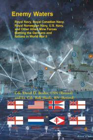 ENEMY WATERS: Royal Navy, Royal Canadian Navy, Royal Norwegian Navy, U.S. Navy, and other Allied Mine Forces battling the Germans and Italians in World War II