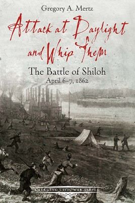 Attack at Daylight and Whip Them: The Battle of Shiloh – April 6-7, 1862 cover