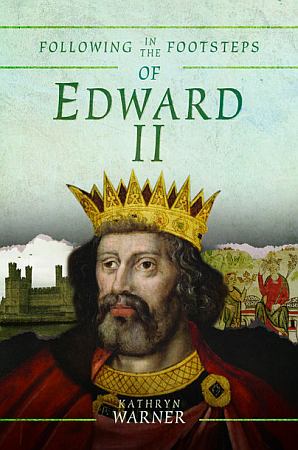 Following in the Footsteps of Edward II