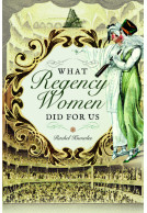 What Regency Women Did For Us