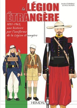 La Legion Etrangere 1831-1962: Une Histoire Par L'Uniforme De La Legion Etrangere cover