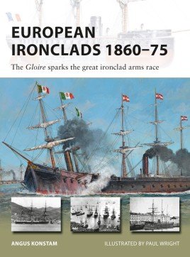 269 European Ironclads 1860-75: The Gloire Sparks the Great Ironclad Arms Race cover