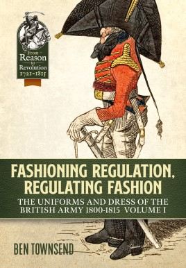 Fashioning Regulation, Regulating Fashion: Volume I – Uniforms and Dress of the British Army 1800-1815 cover