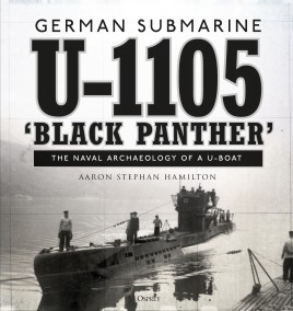German Submarine U-1105 Black Panther: The Naval Archaeology of a U-boat