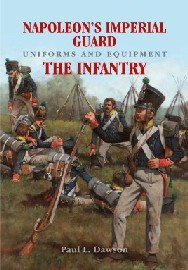 Napoleon's Imperial Guard Uniforms and Equipment: Volume 1 – Infantry