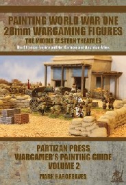 Painting World War One 28mm Wargaming Figures: Volume 2 – The Middle Eastern Theater: Ottoman Empire, German and Austrian Allies