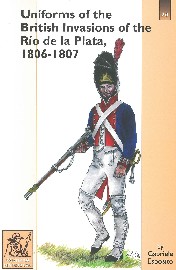 UNIFORMS OF THE BRITISH INVASION OF THE RIO DE LA PLATA 1806-1807: Spanish Forces Defending Buenos Aires