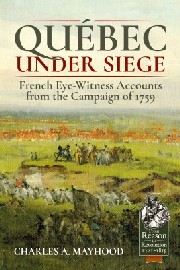 QUEBEC UNDER SIEGE: French Eye-Witness Accounts from the Campaign of 1759