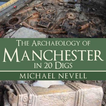 The Archaeology of Manchester in 20 Digs