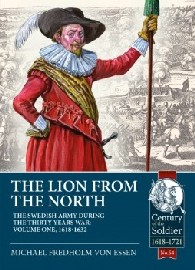 THE LION FROM THE NORTH: Volume 1 – The Swedish Army of Gustavus Adolphus, 1618-1632