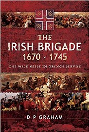 The Irish Brigade 1670-1745: The Wild Geese in French Service