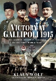 Victory at Gallipoli 1915: The German-Ottoman Alliance