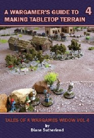 Wargamer's Guide to Making Tabletop Terrain: Volume 4: Tales of a Wargames Widow 