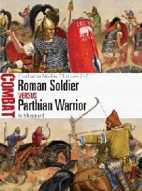 050 Roman Soldier vs Parthian Warrior: Carrhae to Nisibis, 53 BC-AD 217 