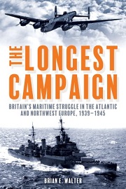 The Longest Campaign: Britain's Maritime Struggle in the Atlantic and Northwest Europe, 1939-1945 