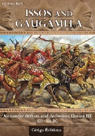 Issos and Guagamela: Alexander Defeats and Dethrones Darius III 333-331BC 