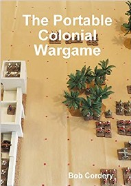 The Portable Colonial Wargame: Simple Wargame Rules 