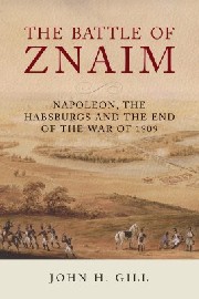 The Battle of Znaim: Napoleon, The Habsburgs and the End of the War of 1809 