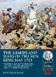 The Armies and Wars of the Sun King 1643-1715: Volume 3 – The Line Cavalry, Dragoons and the Irish Wild Geese
