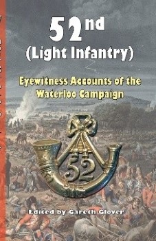 52ND (LIGHT INFANTRY): EYEWITNESS ACCOUNTS OF THE WATERLOO CAMPAIGN