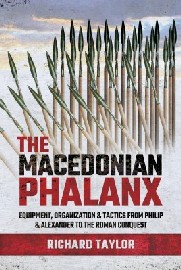 THE MACEDONIAN PHALANX: Equipment, Organization and Tactics from Philip and Alexander to the Roman Conquest