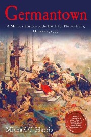 GERMANTOWN: A Military History of the Battle for Philadelphia, October 4, 1777