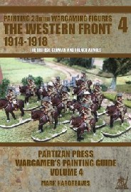 PAINTING WORLD WAR ONE 28MM WARGAMING FIGURES: Volume 4 – The Western Front 1914-1918